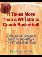 It Takes More Than a Whistle to Coach Basketball: A Simple and Complete Guide to Becoming a Real Basketball Coach 1418443832 Book Cover