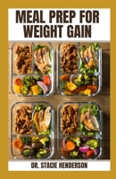 Meal Prep for Weight Gain: Healthy, Delicious Meal Prepping for Optimal Weight Gain B0BRLYKLD1 Book Cover