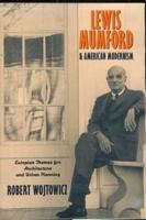 Lewis Mumford and American Modernism: Eutopian Theories for Architecture and Urban Planning 0521639247 Book Cover