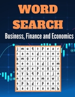 Business, Finance and Economics Word Search: A Word Search Business, Finance and Economics Word find Book for Everyone with a Huge Supply and ... Adults And Seniors! B08M255TGX Book Cover