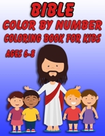 Bible Color by Number Coloring Book for Kids Ages 6-8: Bible Stories Inspired Coloring Pages With Bible Verses to Help Learn About the Bible and Jesus Christ 167859699X Book Cover