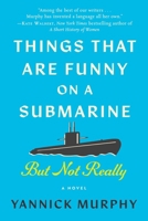 Things That Are Funny on a Submarine, But Not Really: A Novel 1648211356 Book Cover