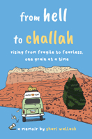 from hell to challah: rising from fragile to fearless, one grain at a time: a memoir 1635769124 Book Cover