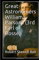 Great Astronomers: William Parsons Illustrated B09CRQTVBK Book Cover