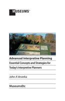 Advanced Interpretive Planning: Essential Concepts and Strategies for Today's Interpretive Planners 191014438X Book Cover