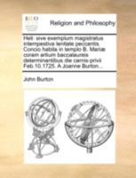 Heli: Sive Exemplum Magistratus Intempestiva Lenitate Peccantis. Concio Habita in Templo B. Mari� Coram Artium Baccalaureis Determinantibus Die Carnis-Privii Feb.10.1725. a Joanne Burton... 1170444628 Book Cover