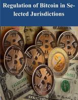 Regulation of Bitcoin in Selected Jurisdictions 1497491584 Book Cover