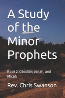 A Study of the Minor Prophets: Book 2: Obadiah, Jonah, and Micah B0FC6HW4KW Book Cover