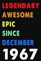 Legendary Awesome Epic Since December 1967 Notebook Journal 6 x 9 120 Pages For Birthday Gifts Lined Notebook: Composition Blank Ruled Notebook For You Or As A Gift For Your Kids Boy Or Girl To Use It 1660261880 Book Cover