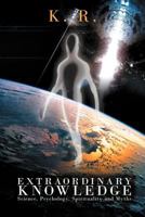 Extraordinary Knowledge: Science, Psychology, Spirituality and Myths 1469751550 Book Cover