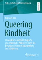 Queering Kindheit: Theoretische, methodologische und empirische Annäherungen als Bewegungen in der Aushandlung des Möglichen (Kinder, Kindheiten und Kindheitsforschung, 36) (German Edition) 3658526238 Book Cover