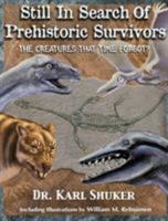 Still in Search of Prehistoric Survivors: The Creatures That Time Forgot? 1616464283 Book Cover