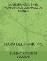 LA VEGETACION EN EL MUNICIPIO DE QUEMADO DE GUINES: FLORA DEL MUNICIPIO B0CGG5G6Y5 Book Cover