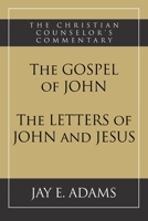 The Gospel of John and The Letters of John and Jesus (Christian Counselor's Commentary) 1949737276 Book Cover