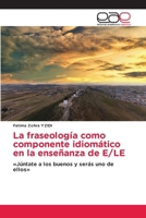 La fraseología como componente idiomático en la enseñanza de E/LE (Spanish Edition) 6200020574 Book Cover