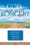 God, How Much Longer: Learning to Trust God's Redirection in Your Life 0781442001 Book Cover