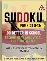 Sudoku for Kids 8-12: Do Better in School, Become More Analytical and Think Better with These Easy to Medium Puzzles 169049106X Book Cover