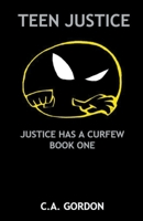 Teen Justice: Justice Has a Curfew - Book One B0C3BL3M8G Book Cover