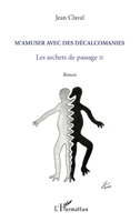 M'amuser avec les décalcomanies: Les archets de passage II Roman 2296996744 Book Cover