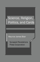 Science, Religion, Politics, and Cards B0CDQX3PL4 Book Cover
