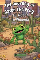 Journey of Jason the Frog to Phoenix 1971794198 Book Cover