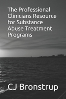 The Professional Clinicians Resource for Substance Abuse Treatment Programs B084DGQK3Z Book Cover