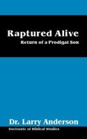 Raptured Alive: Return of a Prodigal Son 1432713639 Book Cover