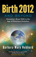 Birth 2012 and Beyond: Humanity's Great Shift to the Age of Conscious Evolution 0984840702 Book Cover