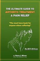 The Ultimate Guide to Arthritis Treatment & Pain Relief: Alternative Therapies + More: The Must Have Book for Anyone Whose Suffering from 1440442630 Book Cover