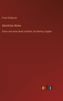 Sämtliche Werke: Dritter und vierter Band: Gedichte, Die Ahnfrau, Sappho 3368608673 Book Cover