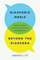 Diasporic Media beyond the Diaspora: Korean Media in Vancouver and Los Angeles 0774835788 Book Cover