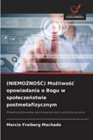 (NIEMOZNOSC) Mozliwosc opowiadania o Bogu w spoleczenstwie postmetafizycznym: Prawdopodobienstwo alternatywnej teorii pochodzenia zycia (Polish Edition) 6206809862 Book Cover