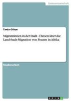 Migrantinnen in der Stadt - Thesen �ber die Land-Stadt-Migration von Frauen in Afrika 3656366535 Book Cover