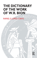 The Dictionary of the Work of W.R. Bion 0367327708 Book Cover