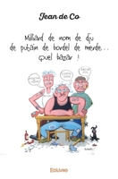 Milliard de nom de dju de putain de bordel de merde… Quel bazar ! de Jean de Co (French Edition) 2334207756 Book Cover