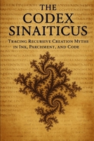 The Codex Sinaiticus: Tracing Recursive Creation Myths in Ink, Parchment, and Code (The SydTek University Stacks) B0F8TXPG1Q Book Cover