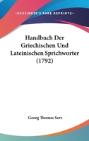 Handbuch der griechischen und lateinischen Sprichwörter. Erster Theil. 1104267683 Book Cover