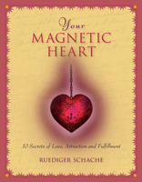 Your Magnetic Heart : 10 Secrets of Attraction, Love and Fulfillment 1684424917 Book Cover