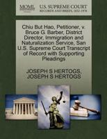 Chiu But Hao, Petitioner, v. Bruce G. Barber, District Director, Immigration and Naturalization Service, San U.S. Supreme Court Transcript of Record with Supporting Pleadings 127041495X Book Cover
