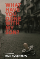 What Have You Done with My Son? 1685137296 Book Cover