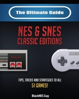 The Ultimate Guide To The SNES & NES Classic Editions: Tips, Tricks And Strategies To All 51 Games! 1989120393 Book Cover