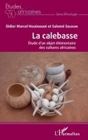 La calebasse. Étude d'un objet élémentaire des cultures africaines (Études Africaines) (French Edition) 2343218714 Book Cover