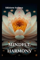 Mindful Harmony: Coltiva la felicità attraverso lo Zen: trasforma lo stress, abbraccia la positività e connetti mente e corpo per una vita appagante. (Italian Edition) B0CPSTZ2C6 Book Cover