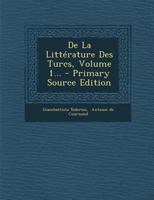 De La Littérature Des Turcs, Volume 1... 0274819759 Book Cover