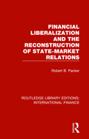 Financial Liberalization and the Reconstruction of State-Market Relations (Financial Sector of the American Economy) 1138488496 Book Cover