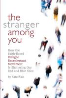 The Stranger Among You: How the Faith-Based Refugee Resettlement Movement is Shattering Our Red and Blue Silos 164606416X Book Cover