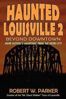 Haunted Louisville 2: Beyond Downtown 1892523698 Book Cover