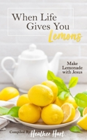 When Life Gives You Lemons: Make Lemonade with Jesus B0CRKJTM1J Book Cover