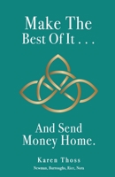 Make The Best Of It . . . And Send Money Home. 1662847211 Book Cover