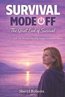SURVIVAL MODE OFF: The Quiet End of Survival A Guide for Women Healing from Emotional Abuse B0GMRZQLXL Book Cover